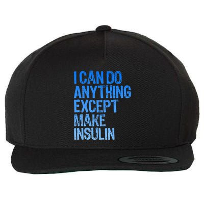 I Can Do Anything Except Make Insulin T1d Diabetes Awareness Wool Snapback Cap