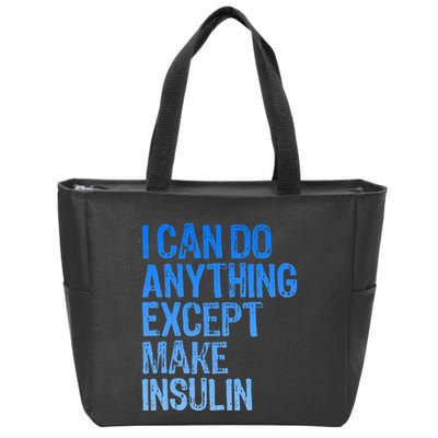I Can Do Anything Except Make Insulin T1d Diabetes Awareness Zip Tote Bag