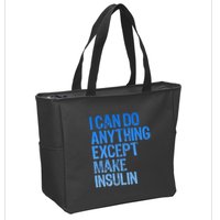 I Can Do Anything Except Make Insulin T1d Diabetes Awareness Zip Tote Bag