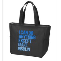 I Can Do Anything Except Make Insulin T1d Diabetes Awareness Zip Tote Bag