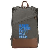 I Can Do Anything Except Make Insulin T1d Diabetes Awareness Cotton Canvas Backpack