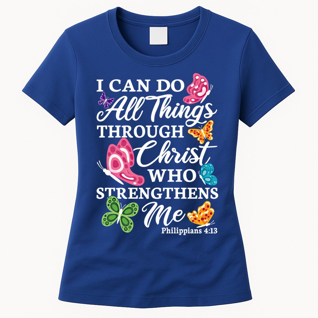 I Can Do All Things Through Christ Who Strengthens Me Bible Great Gift Womens T-Shirt