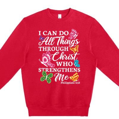 I Can Do All Things Through Christ Who Strengthens Me Bible Great Gift Premium Crewneck Sweatshirt