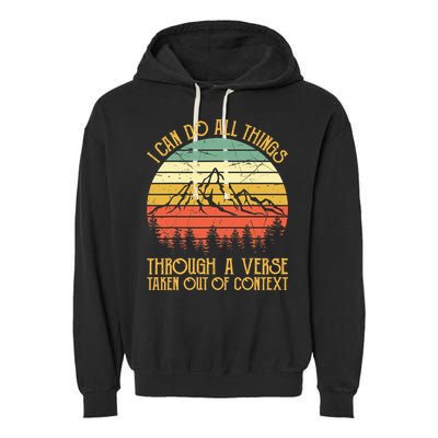 I Can Do All Things Through A Verse Taken Out Of Context Garment-Dyed Fleece Hoodie