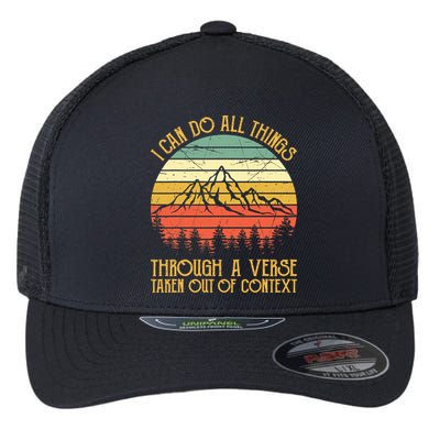 I Can Do All Things Through A Verse Taken Out Of Context Flexfit Unipanel Trucker Cap