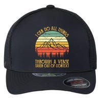 I Can Do All Things Through A Verse Taken Out Of Context Flexfit Unipanel Trucker Cap