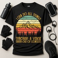 I Can Do All Things Through A Verse Taken Out Of Context Performance Shirt