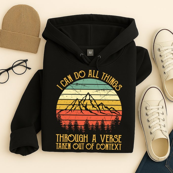 I Can Do All Things Through A Verse Taken Out Of Context Hoodie