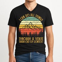 I Can Do All Things Through A Verse Taken Out Of Context V-Neck T-Shirt