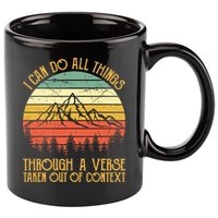 I Can Do All Things Through A Verse Taken Out Of Context 11oz C Handle Ceramic Mug