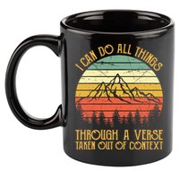 I Can Do All Things Through A Verse Taken Out Of Context 11oz C Handle Ceramic Mug