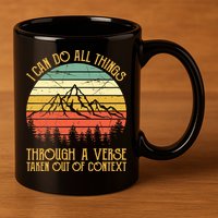 I Can Do All Things Through A Verse Taken Out Of Context 11oz C Handle Ceramic Mug