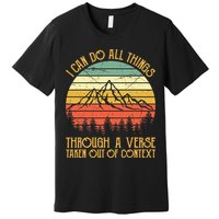 I Can Do All Things Through A Verse Taken Out Of Context Premium T-Shirt