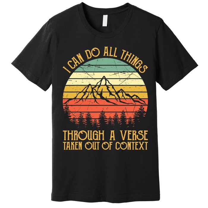 I Can Do All Things Through A Verse Taken Out Of Context Premium T-Shirt