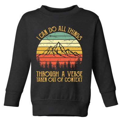 I Can Do All Things Through A Verse Taken Out Of Context Toddler Sweatshirt