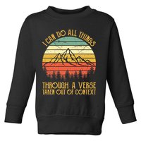 I Can Do All Things Through A Verse Taken Out Of Context Toddler Sweatshirt