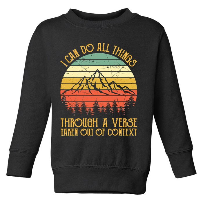 I Can Do All Things Through A Verse Taken Out Of Context Toddler Sweatshirt