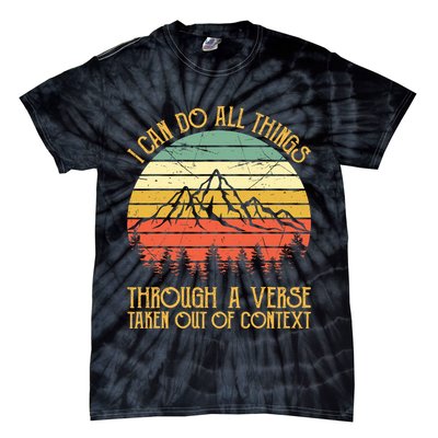 I Can Do All Things Through A Verse Taken Out Of Context Tie-Dye T-Shirt