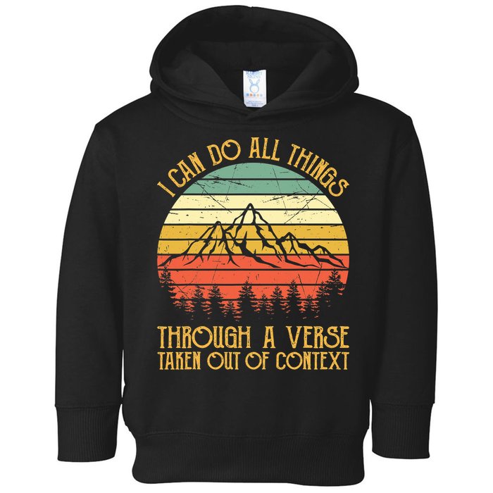 I Can Do All Things Through A Verse Taken Out Of Context Toddler Hoodie