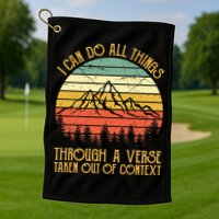 I Can Do All Things Through A Verse Taken Out Of Context Golf Towel
