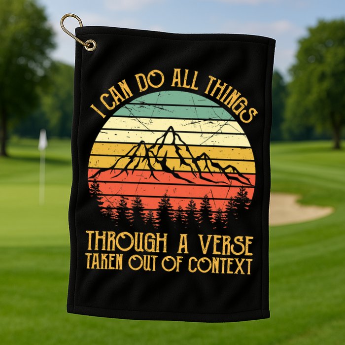 I Can Do All Things Through A Verse Taken Out Of Context Golf Towel