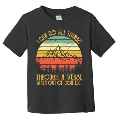 I Can Do All Things Through A Verse Taken Out Of Context Toddler T-Shirt