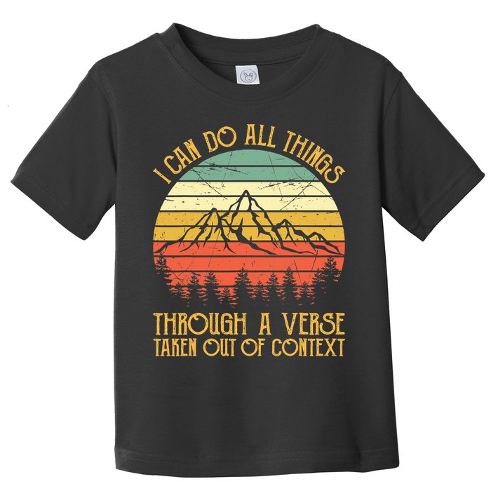 I Can Do All Things Through A Verse Taken Out Of Context Toddler T-Shirt