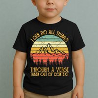 I Can Do All Things Through A Verse Taken Out Of Context Toddler T-Shirt