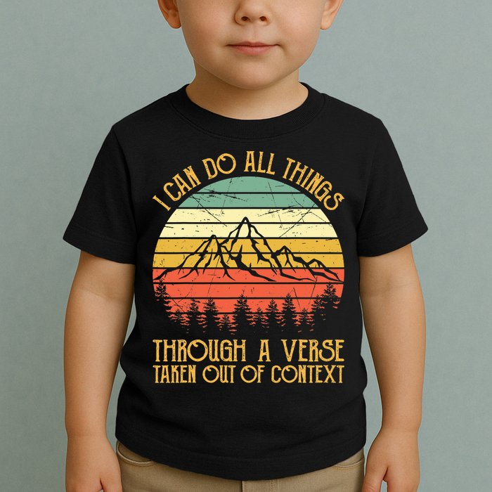 I Can Do All Things Through A Verse Taken Out Of Context Toddler T-Shirt