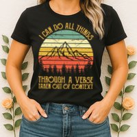 I Can Do All Things Through A Verse Taken Out Of Context Womens T-Shirt