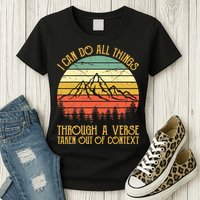 I Can Do All Things Through A Verse Taken Out Of Context Womens T-Shirt