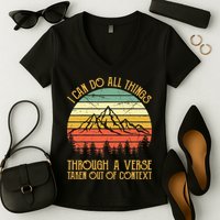 I Can Do All Things Through A Verse Taken Out Of Context Women's V-Neck T-Shirt