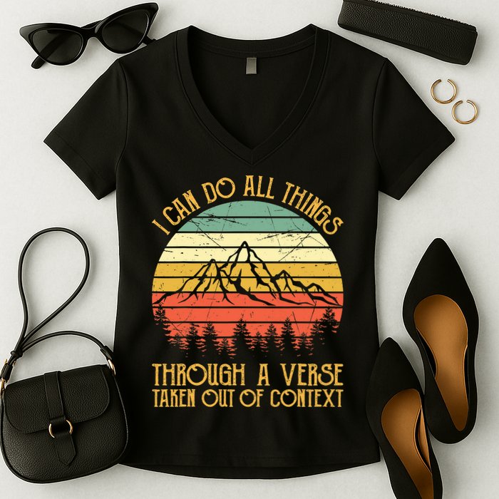 I Can Do All Things Through A Verse Taken Out Of Context Women's V-Neck T-Shirt