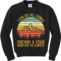 I Can Do All Things Through A Verse Taken Out Of Context Kids Sweatshirt
