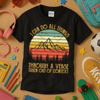 I Can Do All Things Through A Verse Taken Out Of Context Kids T-Shirt