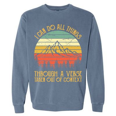I Can Do All Things Through A Verse Taken Out Of Context Garment-Dyed Sweatshirt