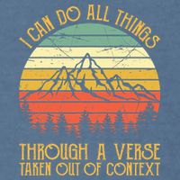I Can Do All Things Through A Verse Taken Out Of Context Garment-Dyed Sweatshirt