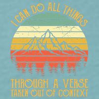 I Can Do All Things Through A Verse Taken Out Of Context Sueded Cloud Jersey T-Shirt