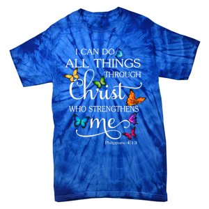 I Can Do All Things Through Christ Butterfly Art Religious Great Gift Tie-Dye T-Shirt