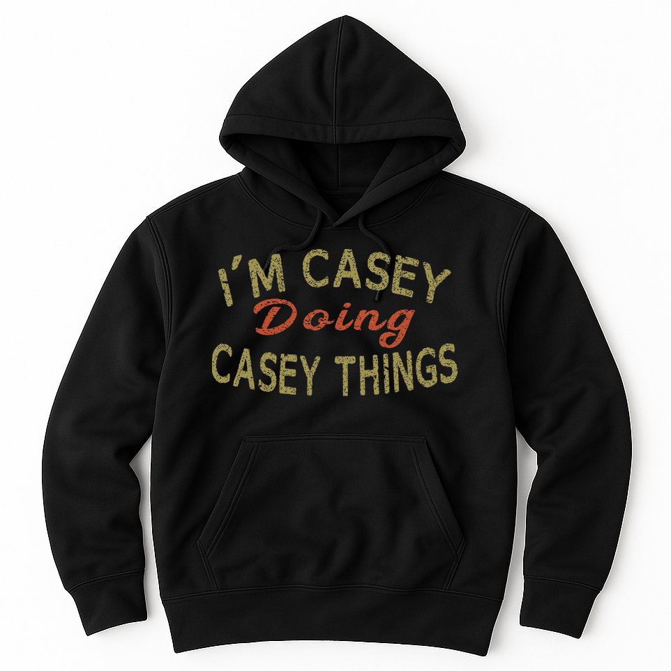 I'm Casey Doing Casey Things Funny Saying Gift Hoodie