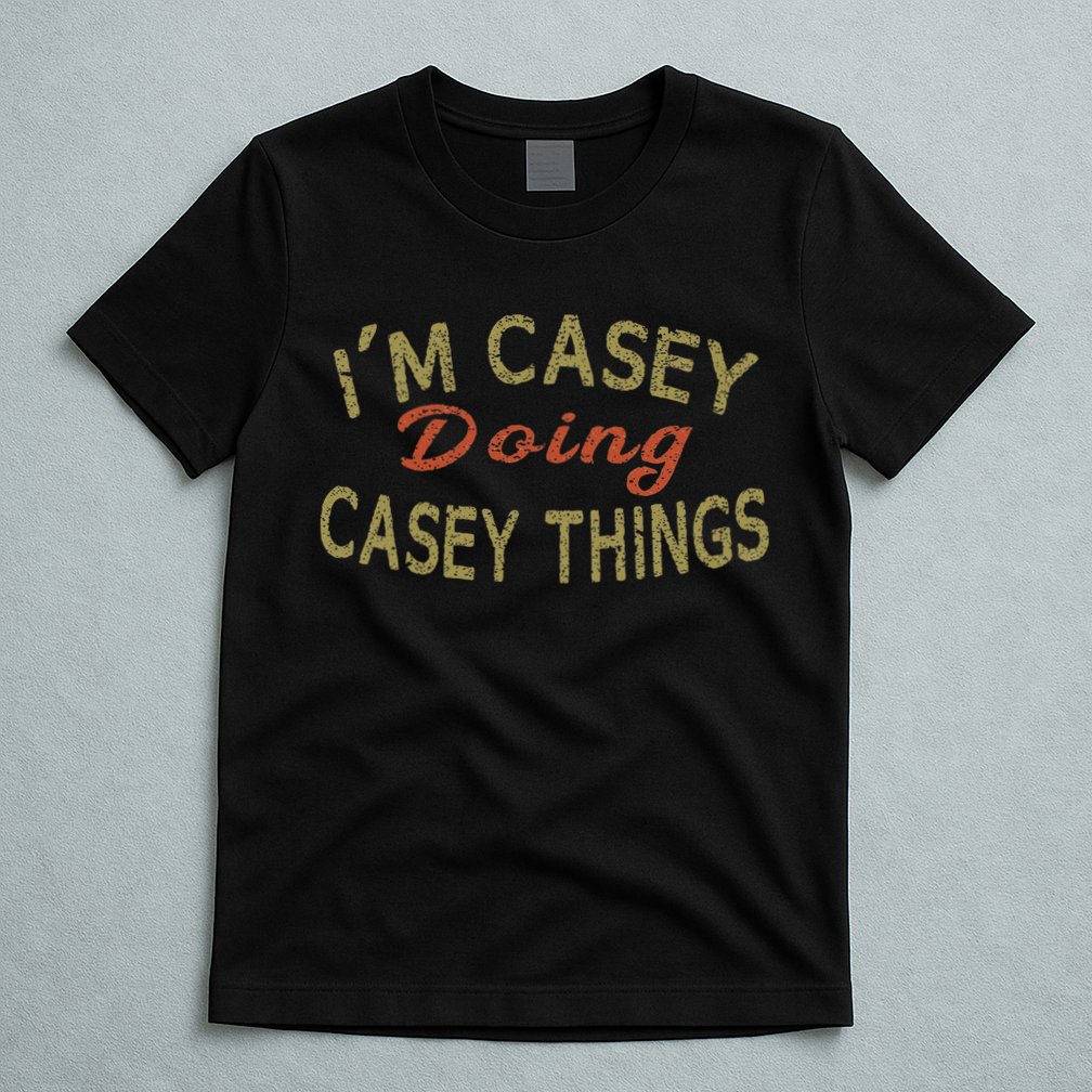 I'm Casey Doing Casey Things Funny Saying Gift T-Shirt