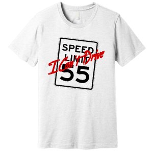 I Cant Drive 55 Distressed Premium T-Shirt