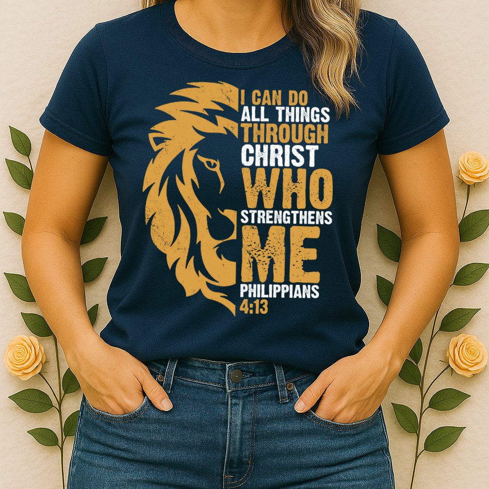 I Can Do All Things Through Christ Who Strengthens Me Philippians 4:13 Womens T-Shirt