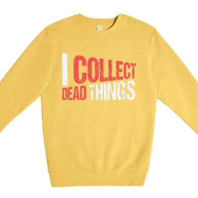 I Collect Dead Things Taxidermy Mounts Hunting Taxidermist Premium Crewneck Sweatshirt