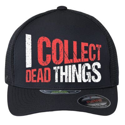 I Collect Dead Things Taxidermy Mounts Hunting Taxidermist Flexfit Unipanel Trucker Cap