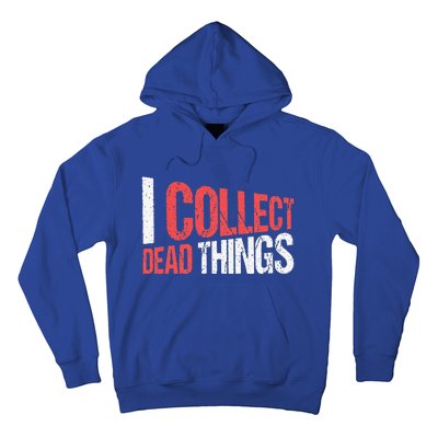 I Collect Dead Things Taxidermy Mounts Hunting Taxidermist Hoodie