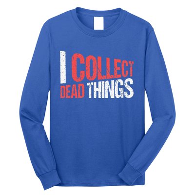 I Collect Dead Things Taxidermy Mounts Hunting Taxidermist Long Sleeve Shirt