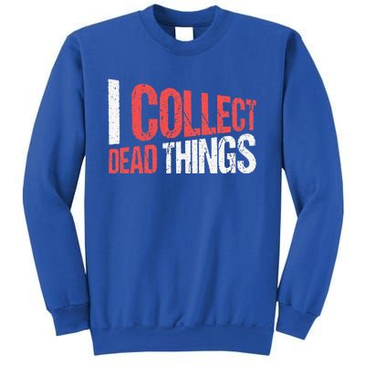 I Collect Dead Things Taxidermy Mounts Hunting Taxidermist Sweatshirt