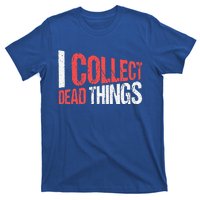 I Collect Dead Things Taxidermy Mounts Hunting Taxidermist T-Shirt