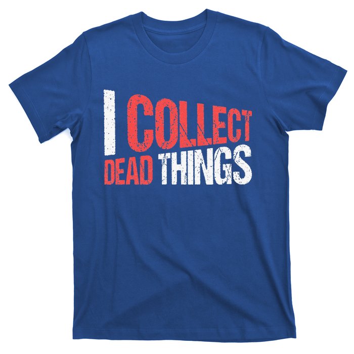 I Collect Dead Things Taxidermy Mounts Hunting Taxidermist T-Shirt